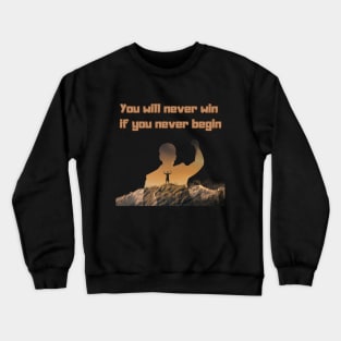 you will never win if you never begin Crewneck Sweatshirt